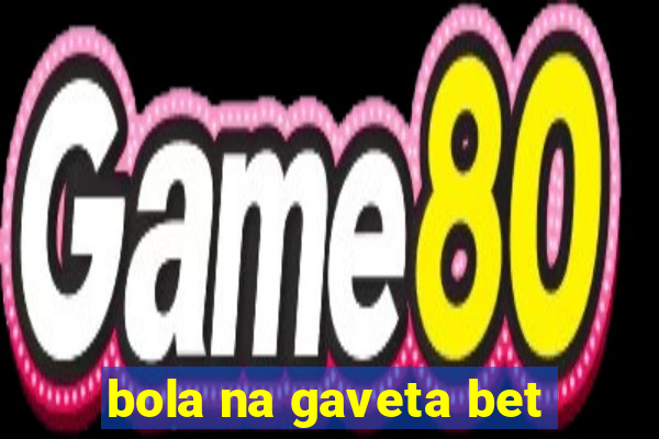 bola na gaveta bet